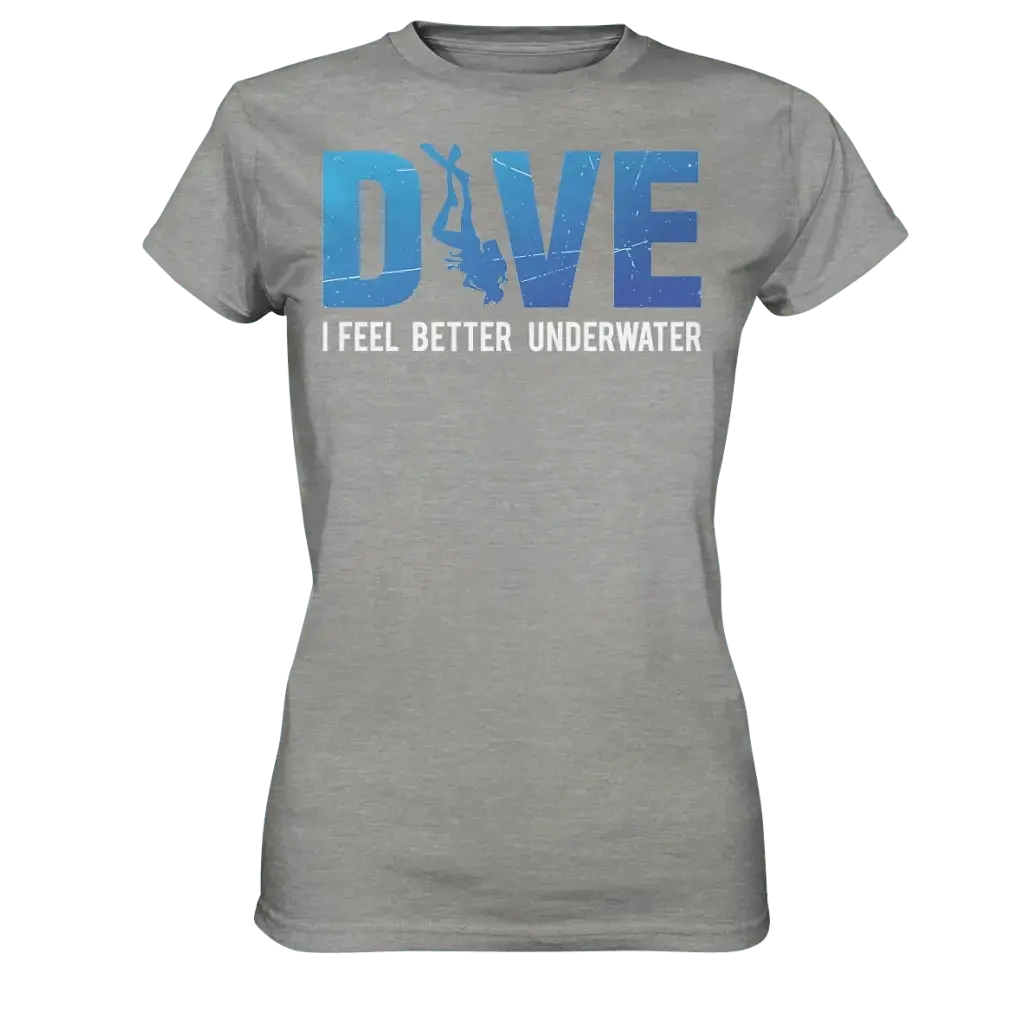 Dive - I Feel better underwater - Ladies Premium Shirt