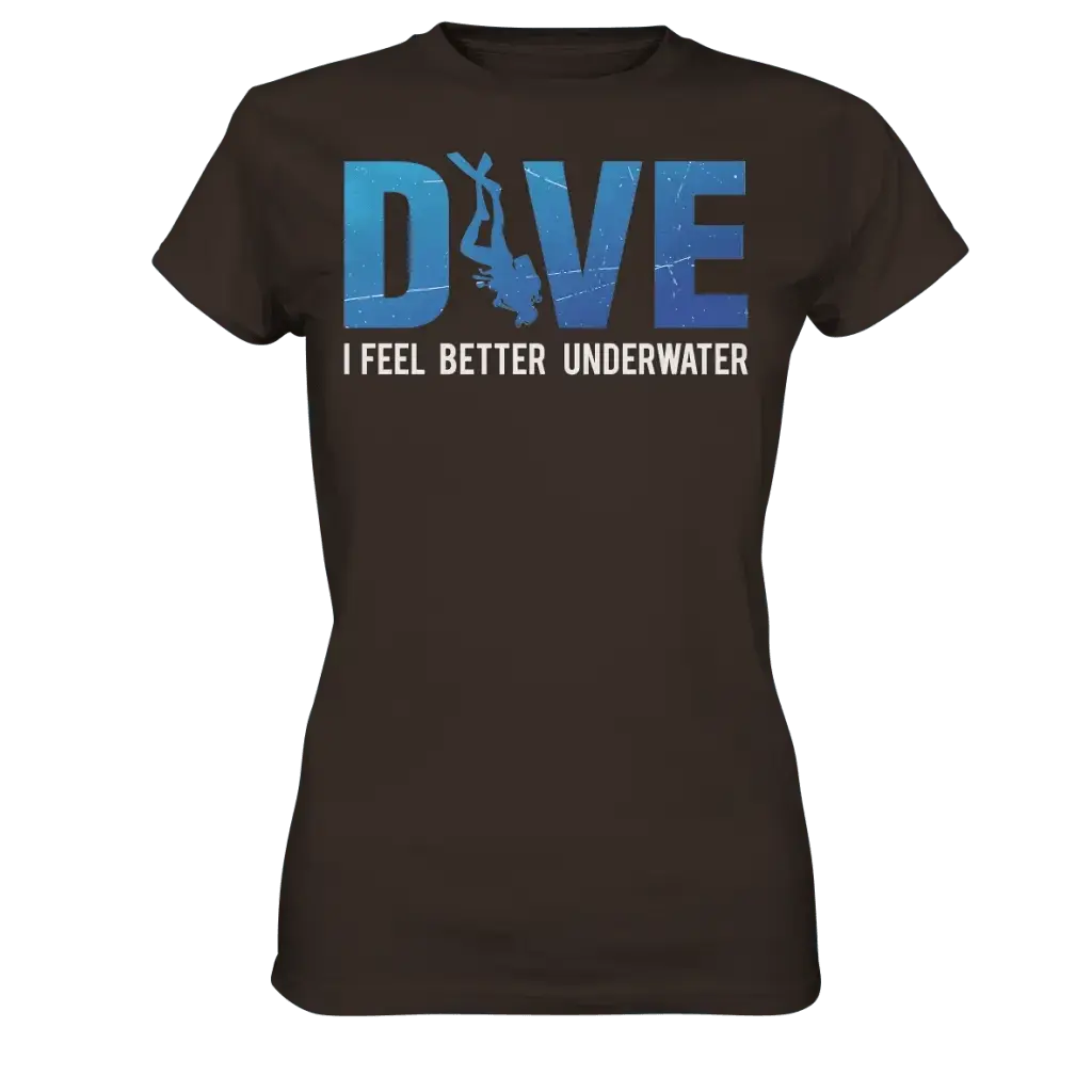 Dive - I Feel better underwater - Ladies Premium Shirt