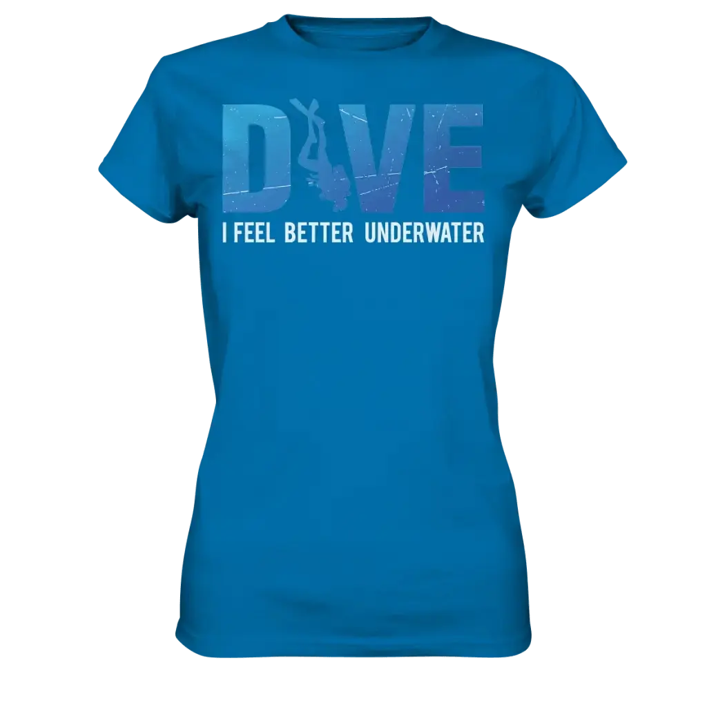Dive - I Feel better underwater - Ladies Premium Shirt