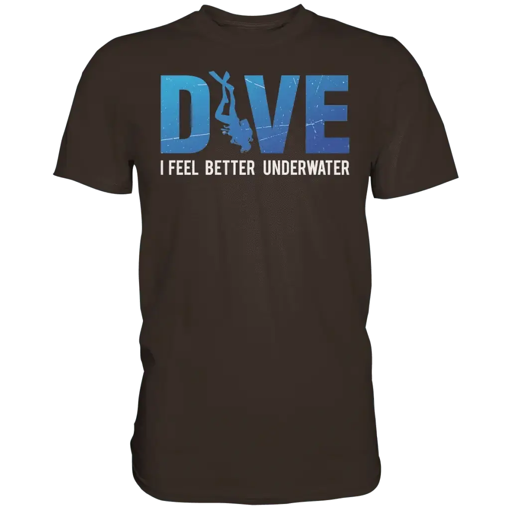 Dive - I Feel better underwater - Premium Shirt - Brown / S