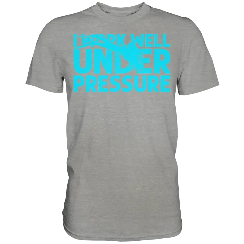 I work well under pressure - Premium Shirt - Sports Grey