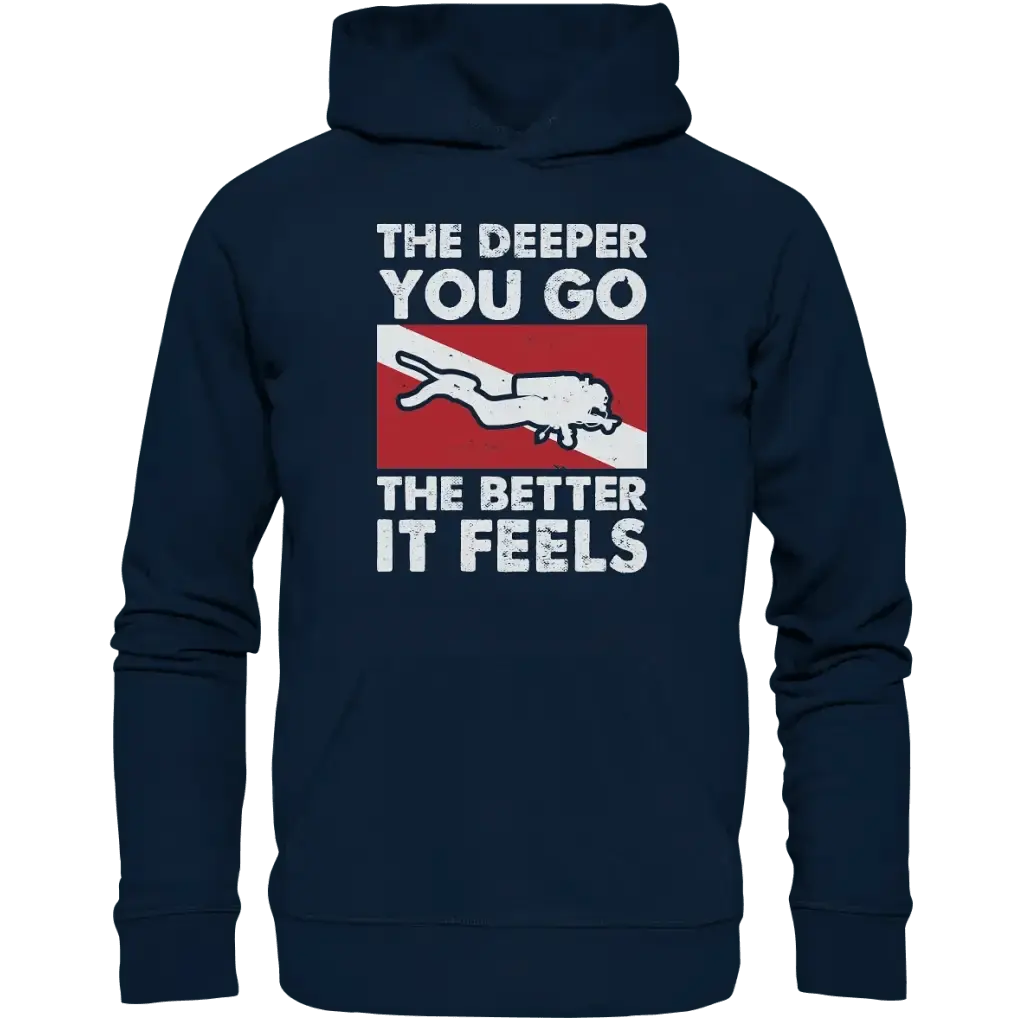 The Deeper you Go the better it feels - Organic Hoodie