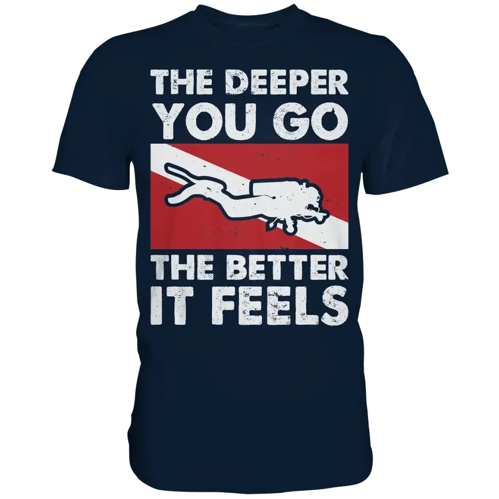 The Deeper you Go the better it feels - Premium Shirt