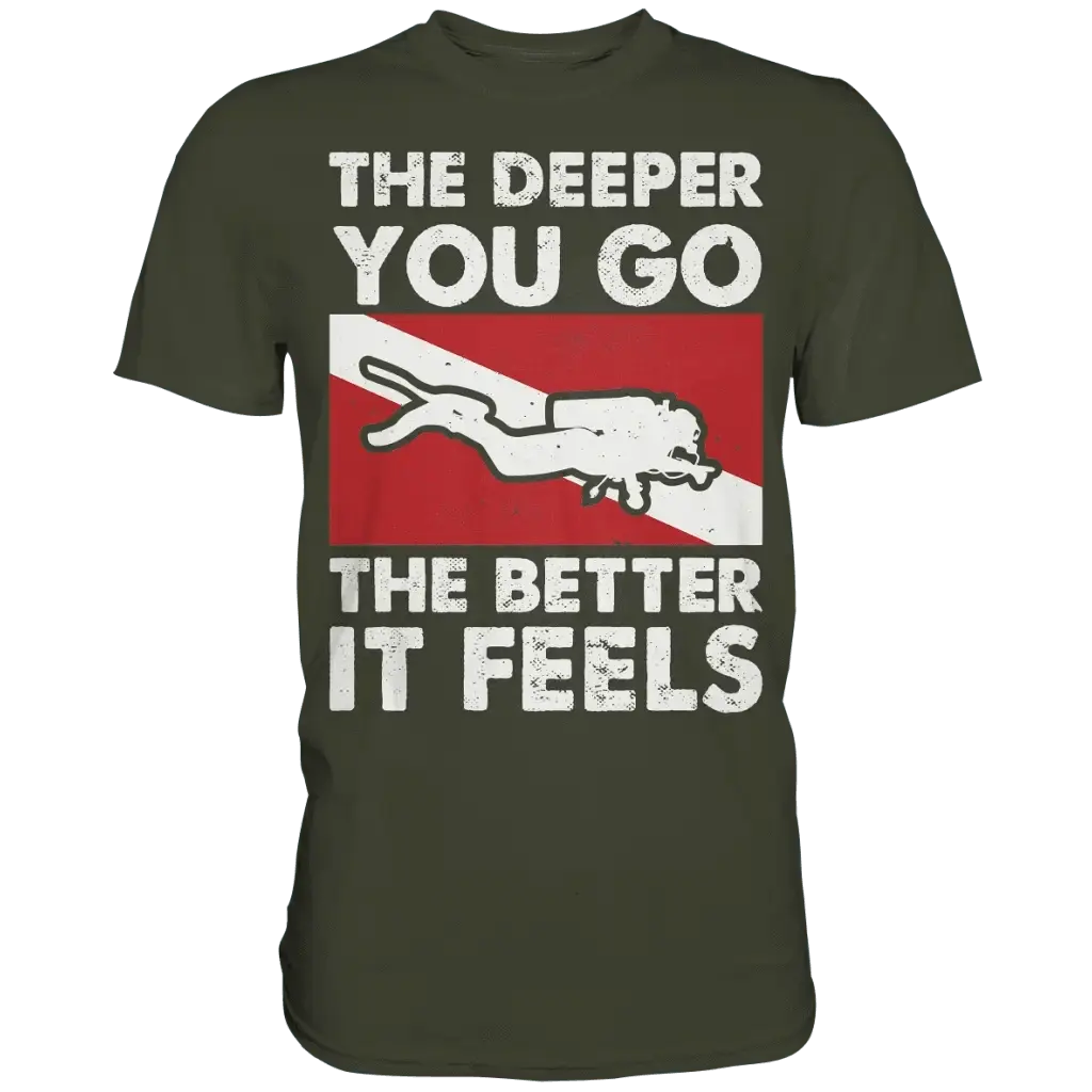 The Deeper you Go the better it feels - Premium Shirt