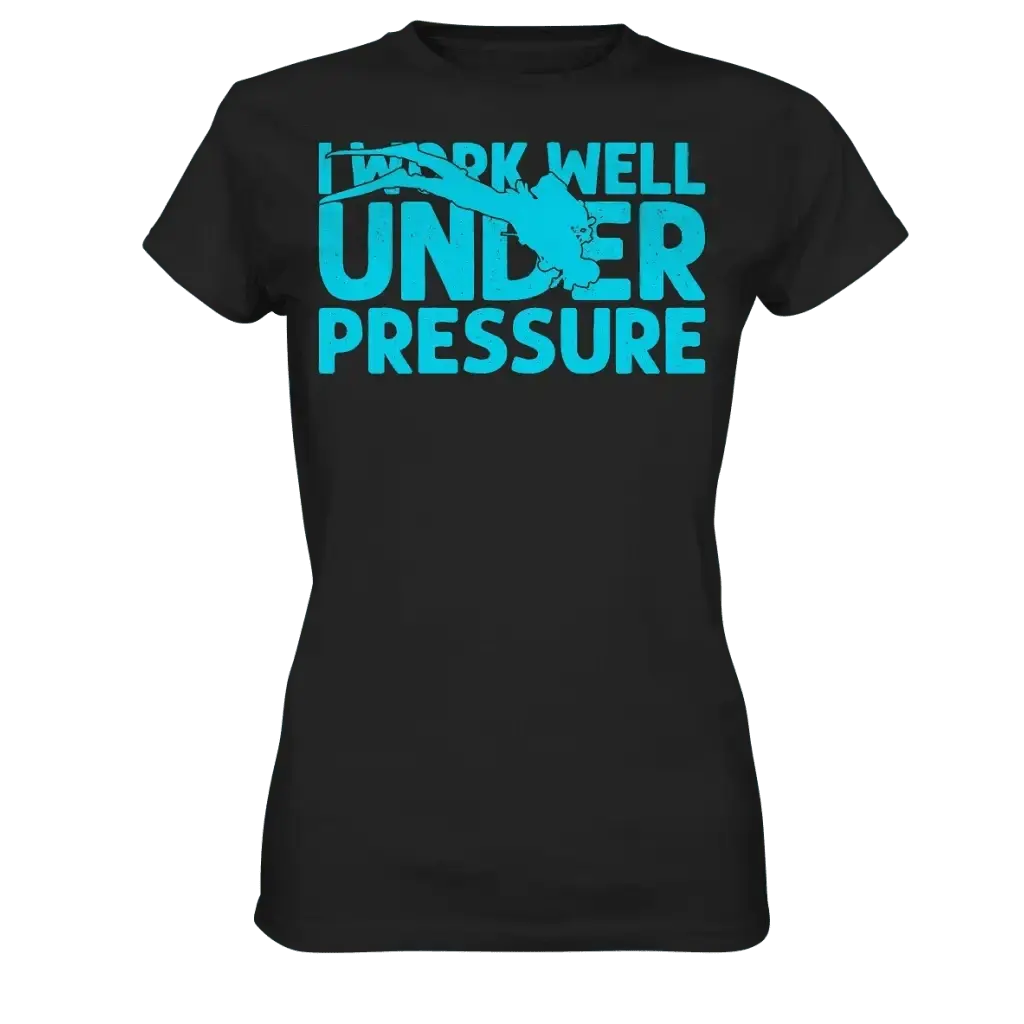 I work well under pressure - Ladies Premium Shirt - Black /