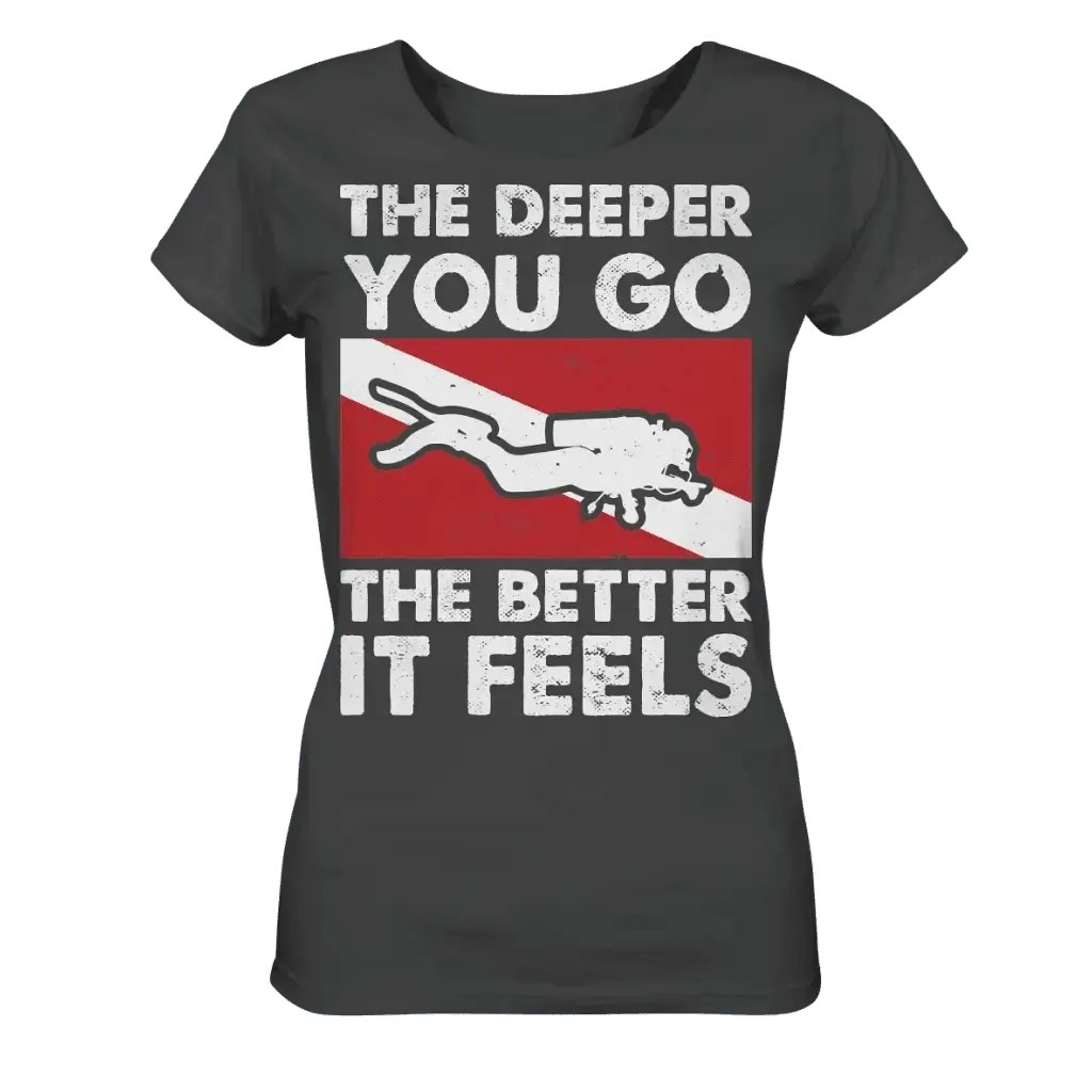 The Deeper you Go the better it feels - Ladies Organic Shirt
