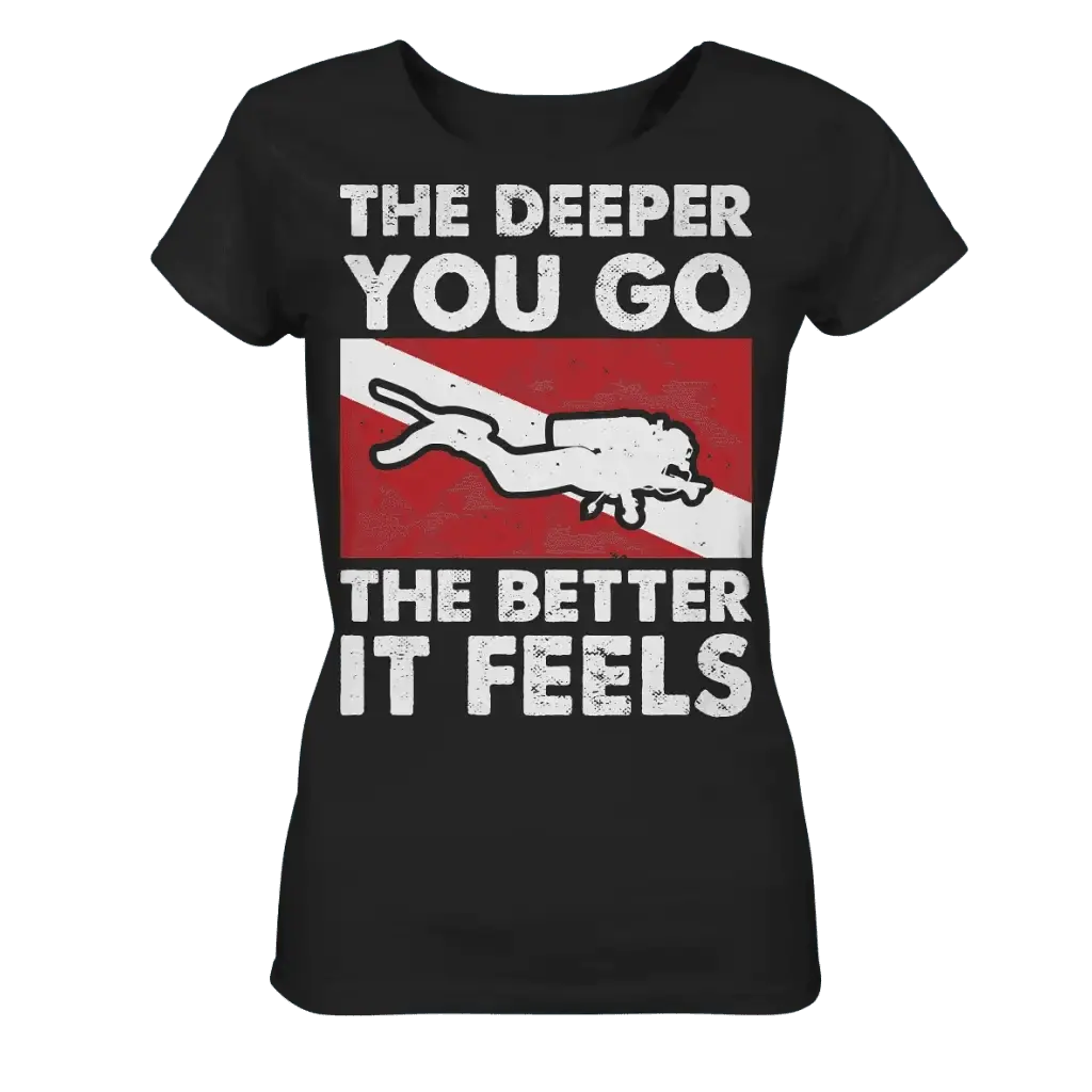 The Deeper you Go the better it feels - Ladies Organic Shirt