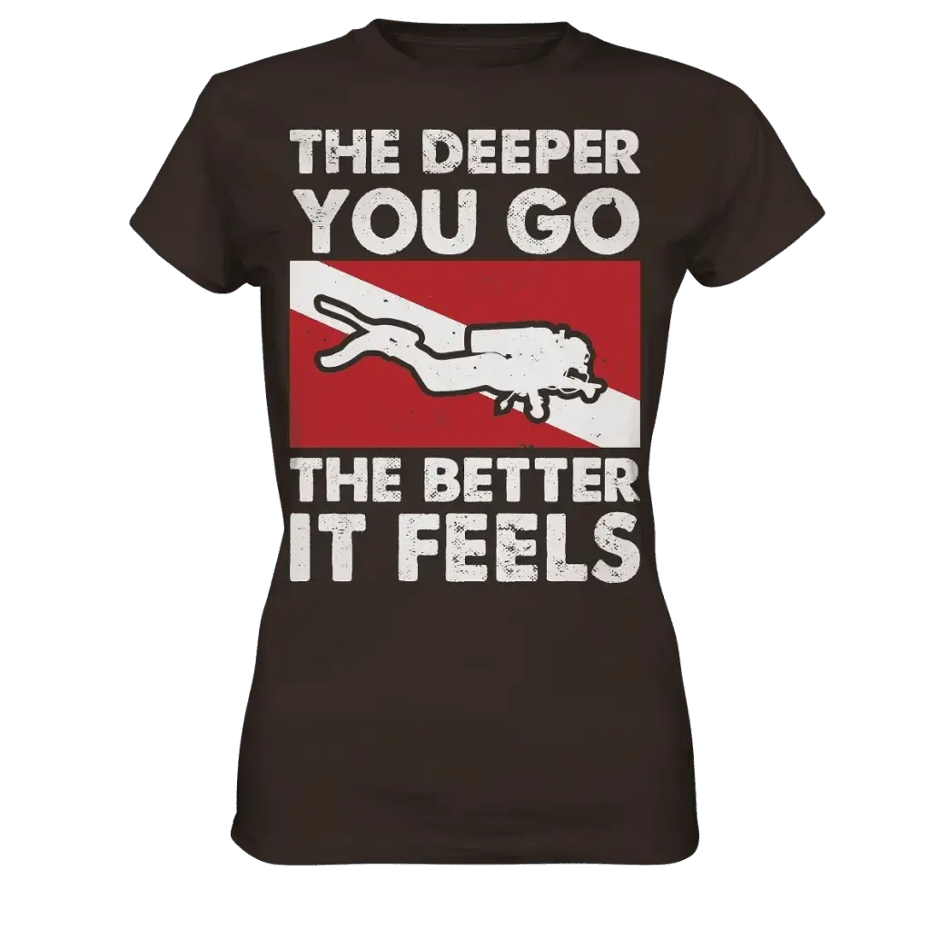 The Deeper you Go the better it feels - Ladies Premium Shirt