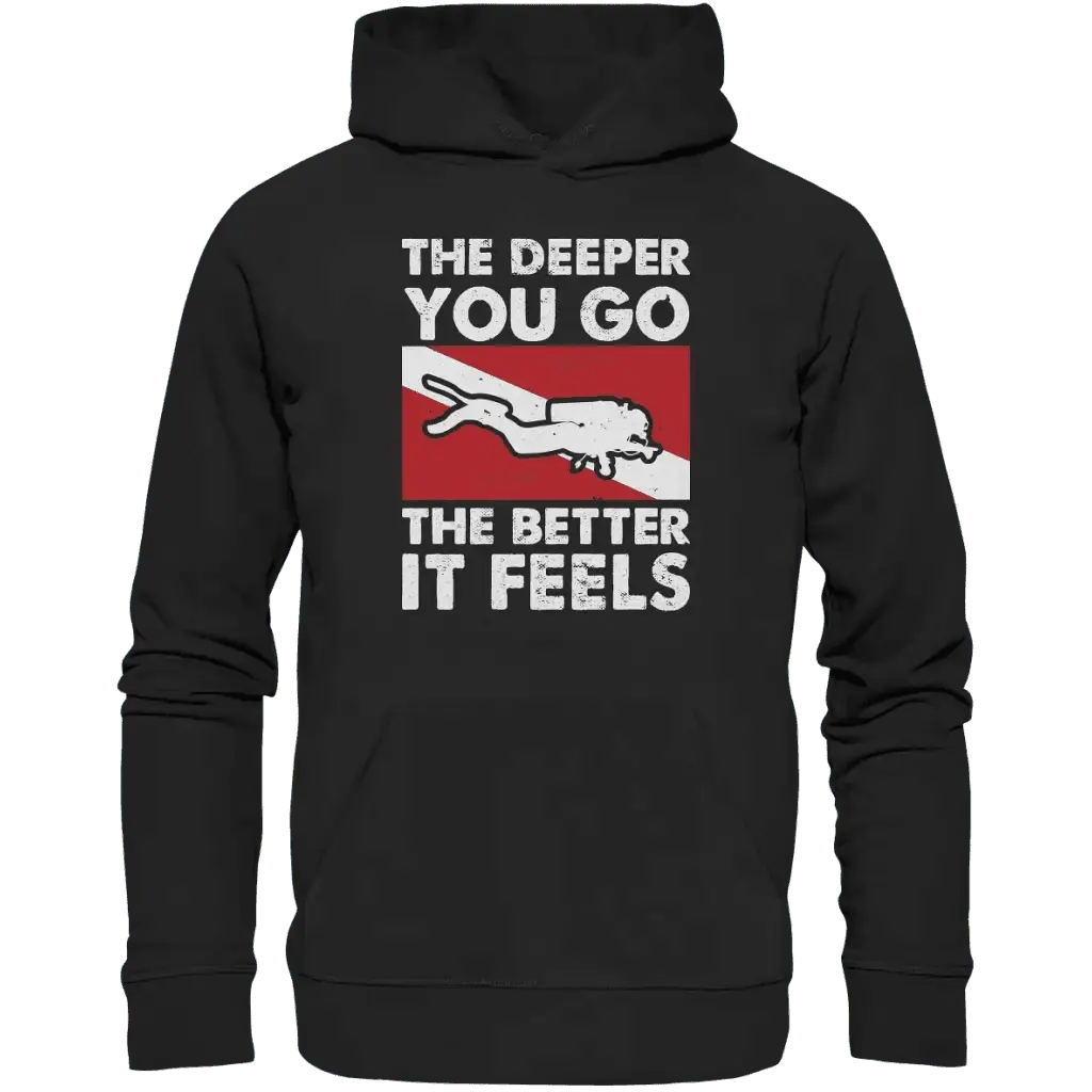 The Deeper you Go the better it feels - Organic Hoodie -