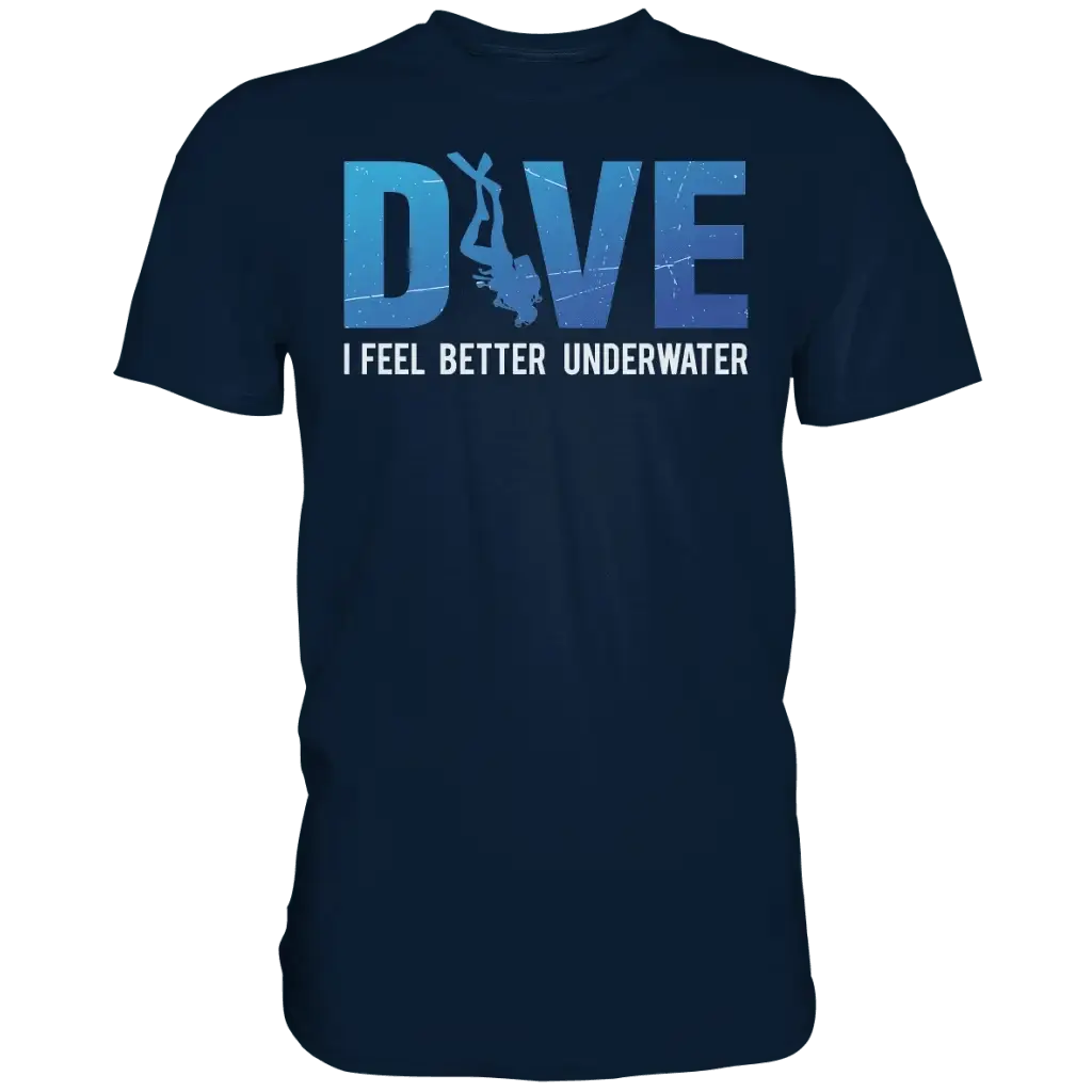 Dive - I Feel better underwater - Premium Shirt - Navy / S