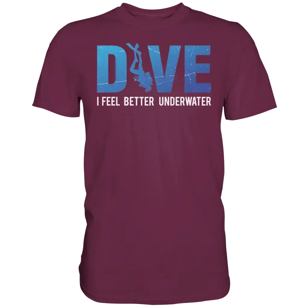 Dive - I Feel better underwater - Premium Shirt - Burgundy