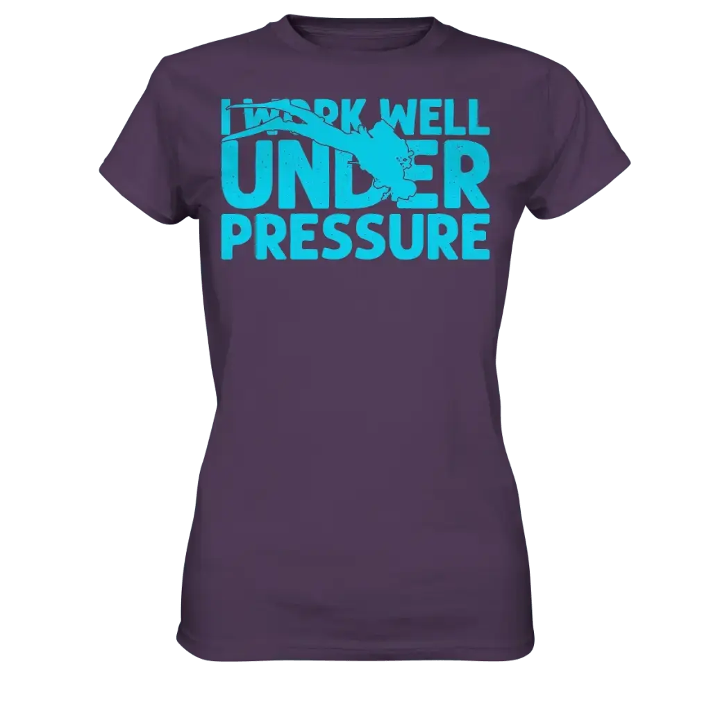 I work well under pressure - Ladies Premium Shirt - Urban