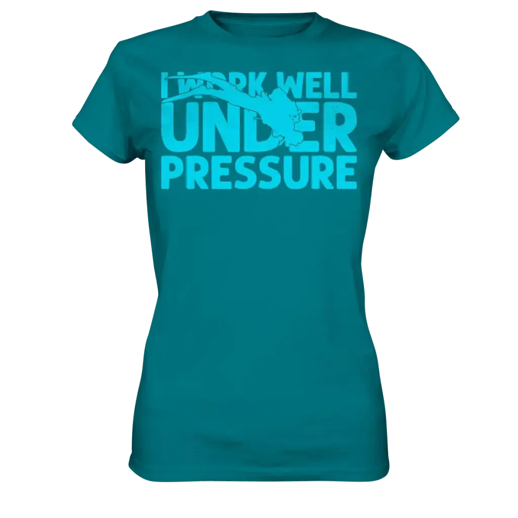 I work well under pressure - Ladies Premium Shirt - Diva