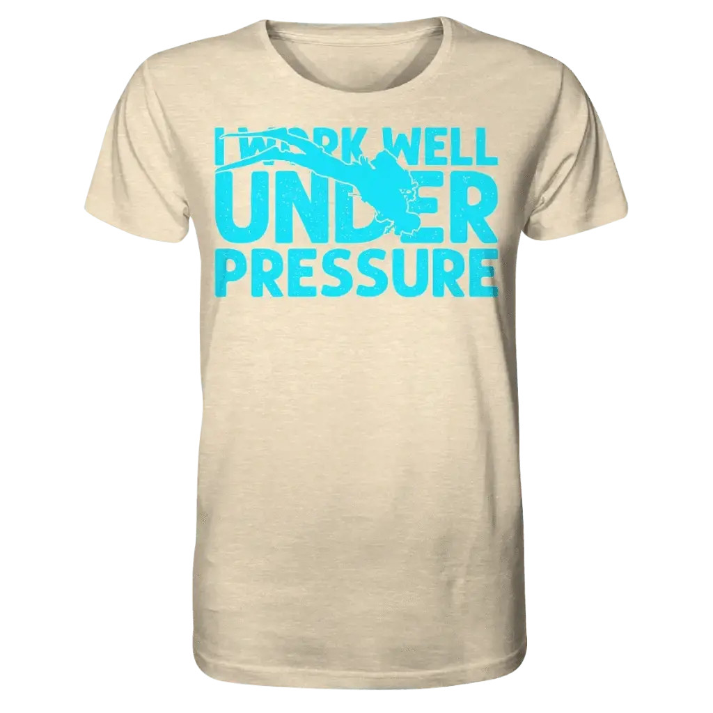 I work well under pressure - Organic Shirt - Natural Raw