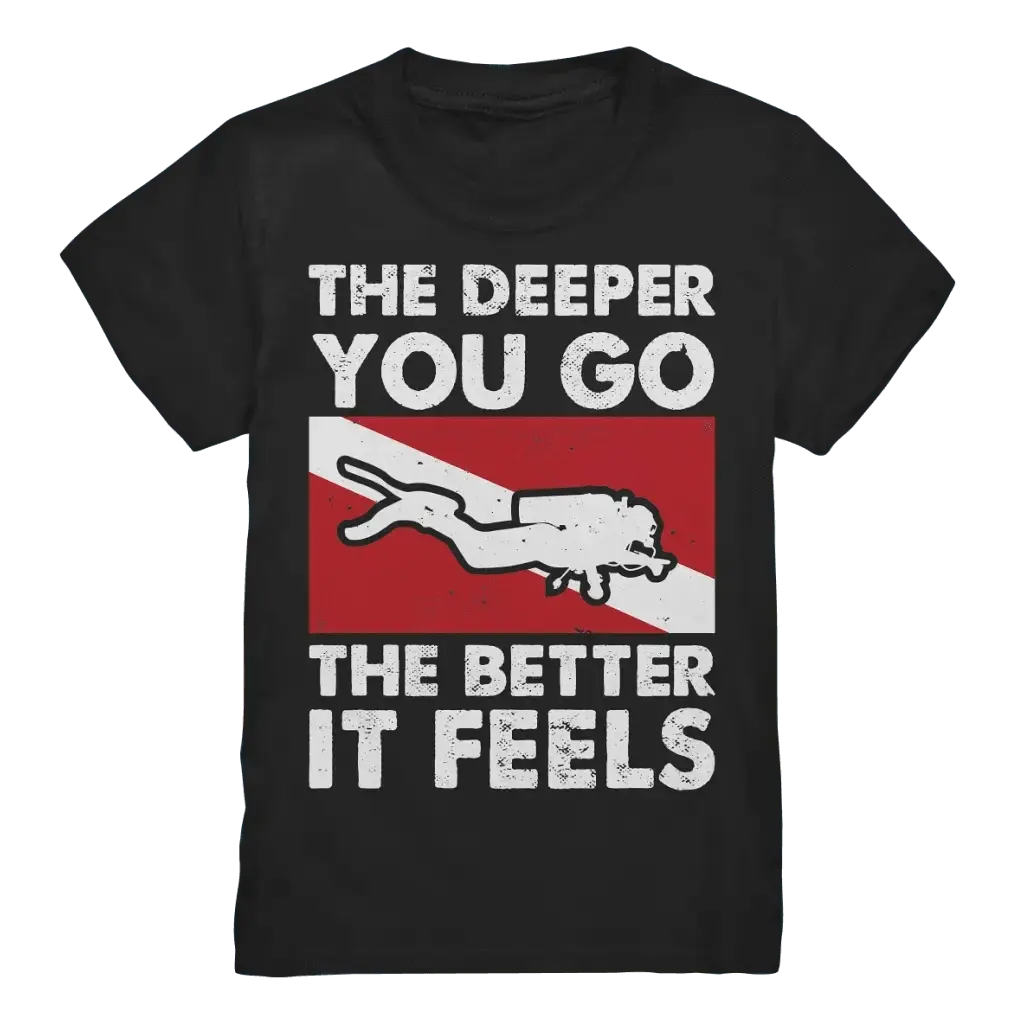 The Deeper you Go the better it feels - Kids Premium Shirt