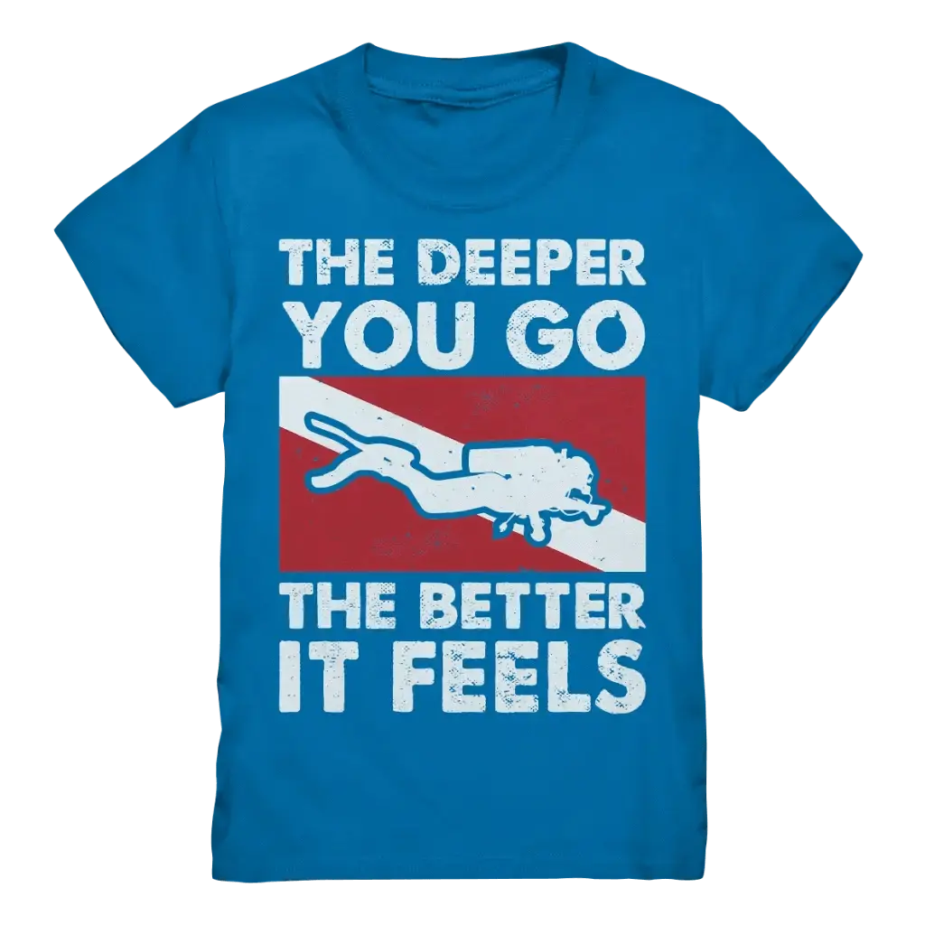 The Deeper you Go the better it feels - Kids Premium Shirt