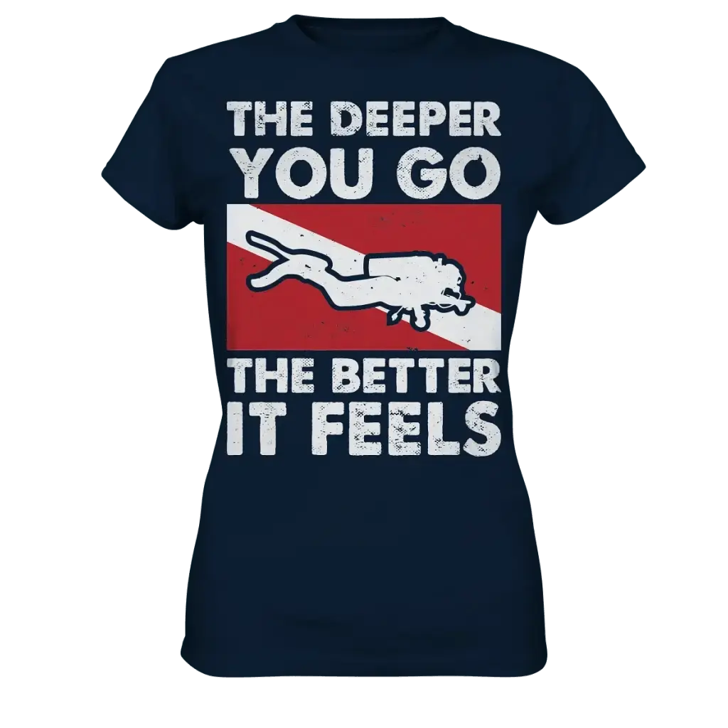The Deeper you Go the better it feels - Ladies Premium