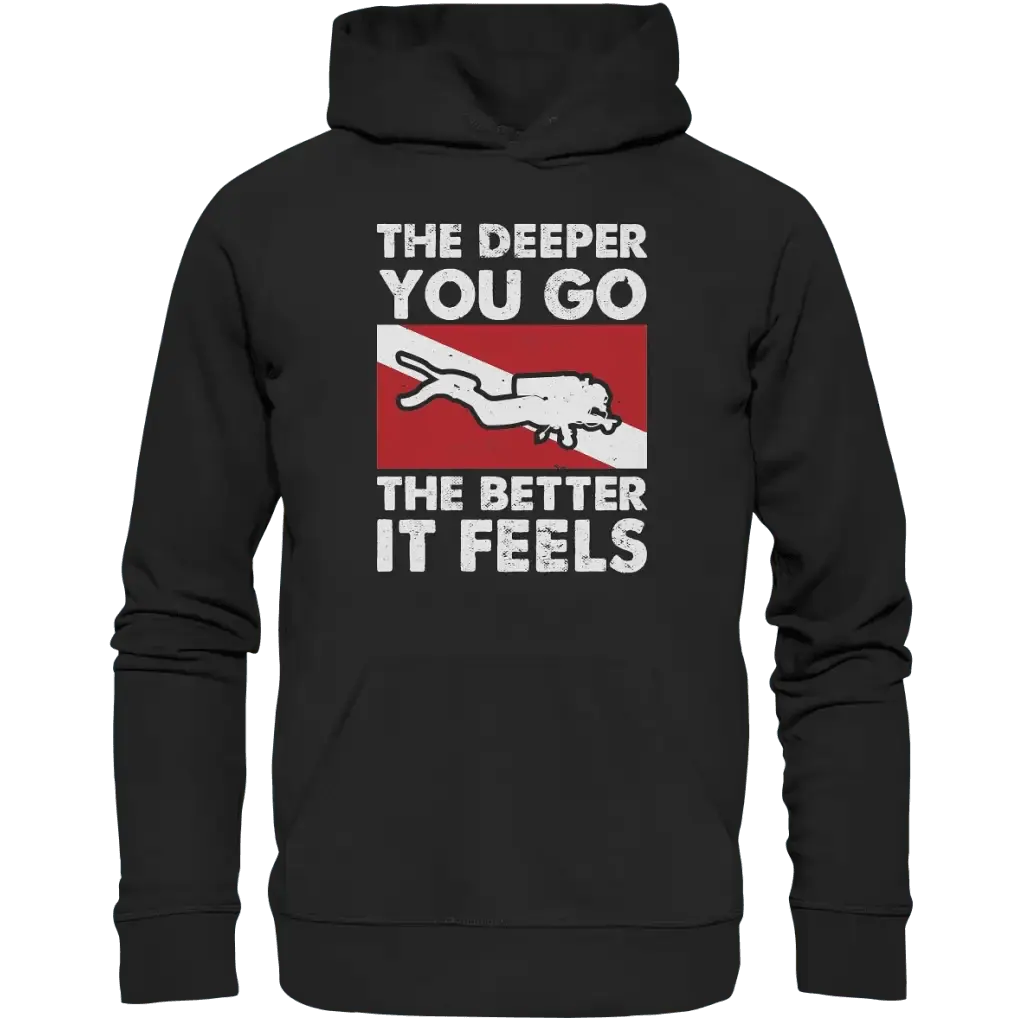The Deeper you Go the better it feels - Organic Hoodie