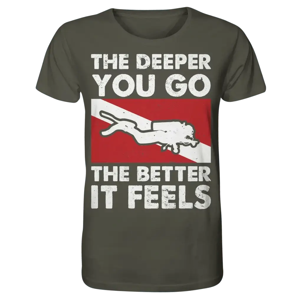 The Deeper you Go the better it feels - Organic Shirt