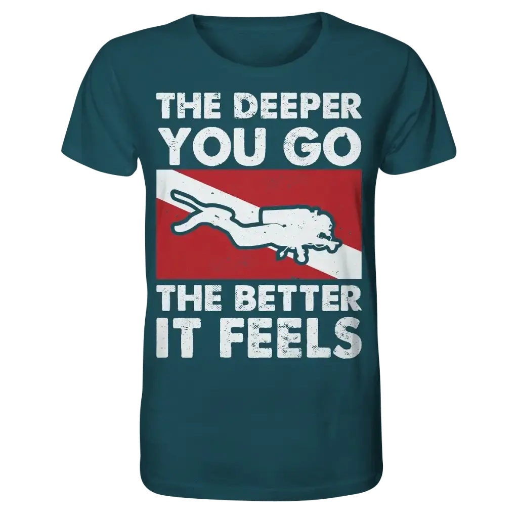 The Deeper you Go the better it feels - Organic Shirt