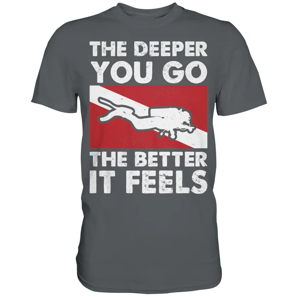 The Deeper you Go the better it feels - Premium Shirt