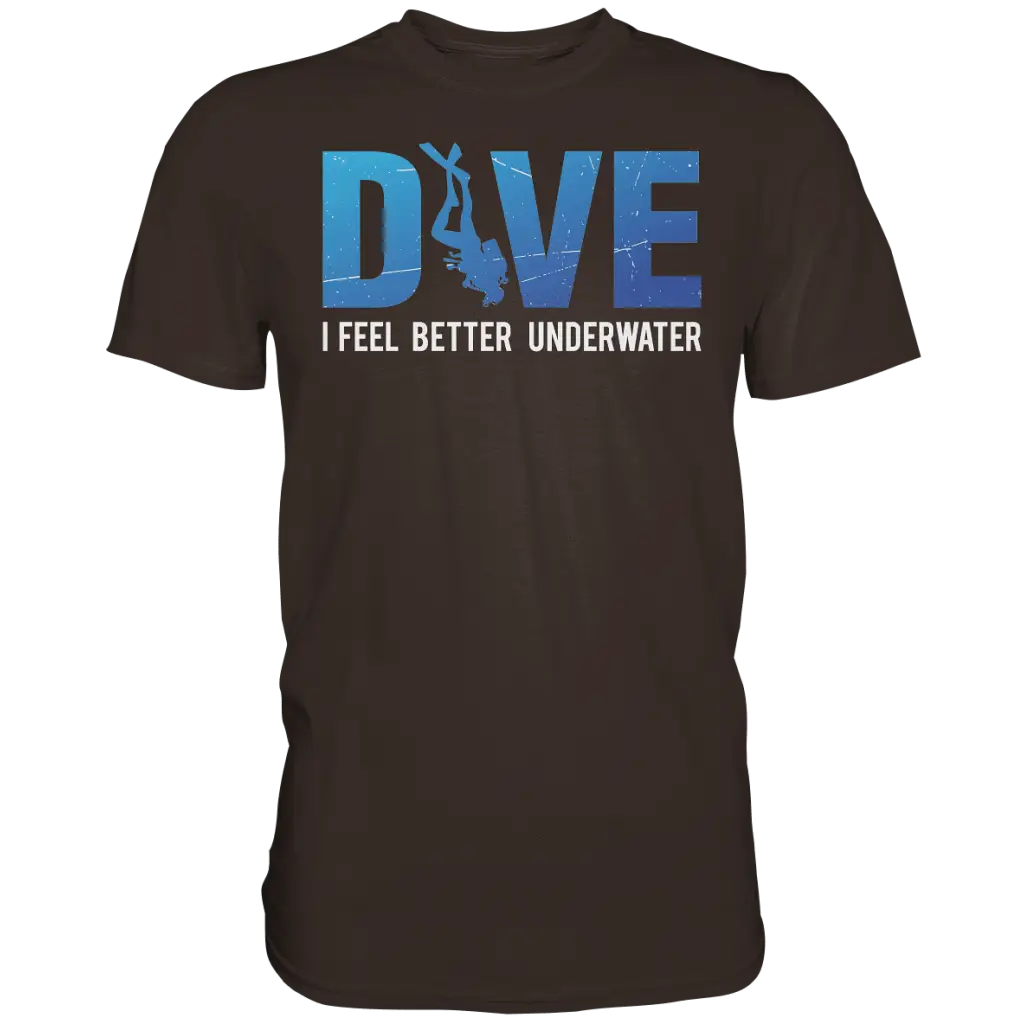 Dive - I Feel better underwater - Premium Shirt - Brown / S