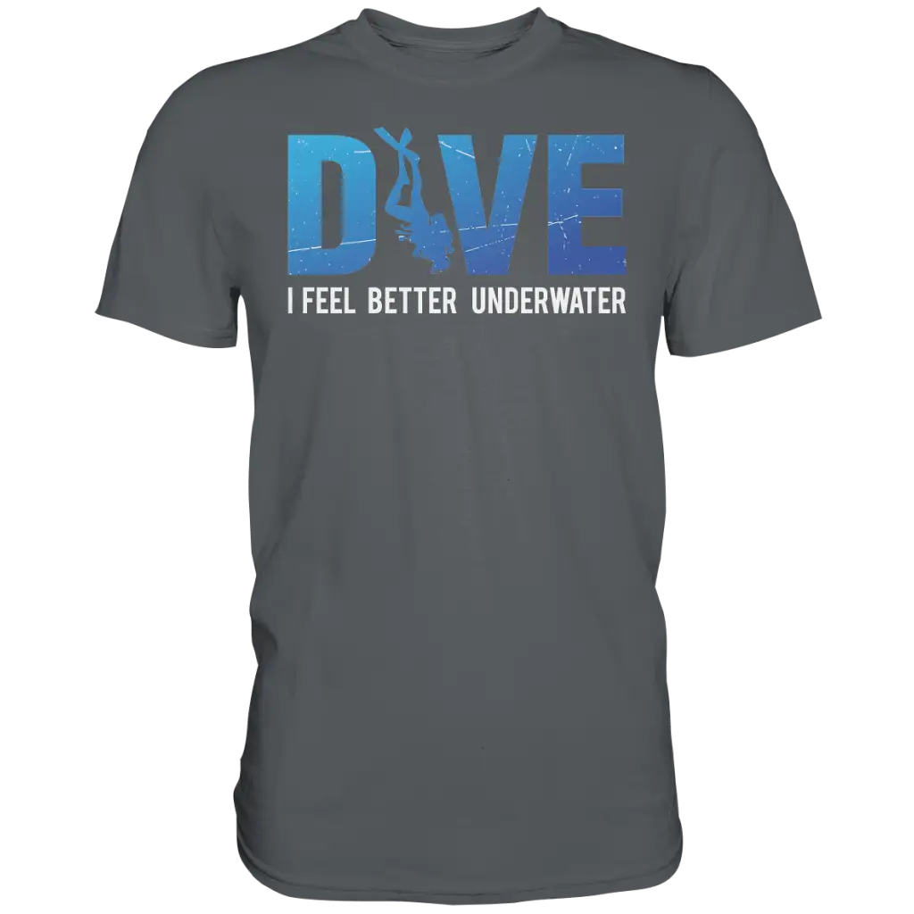 Dive - I Feel better underwater - Premium Shirt - Dark Grey