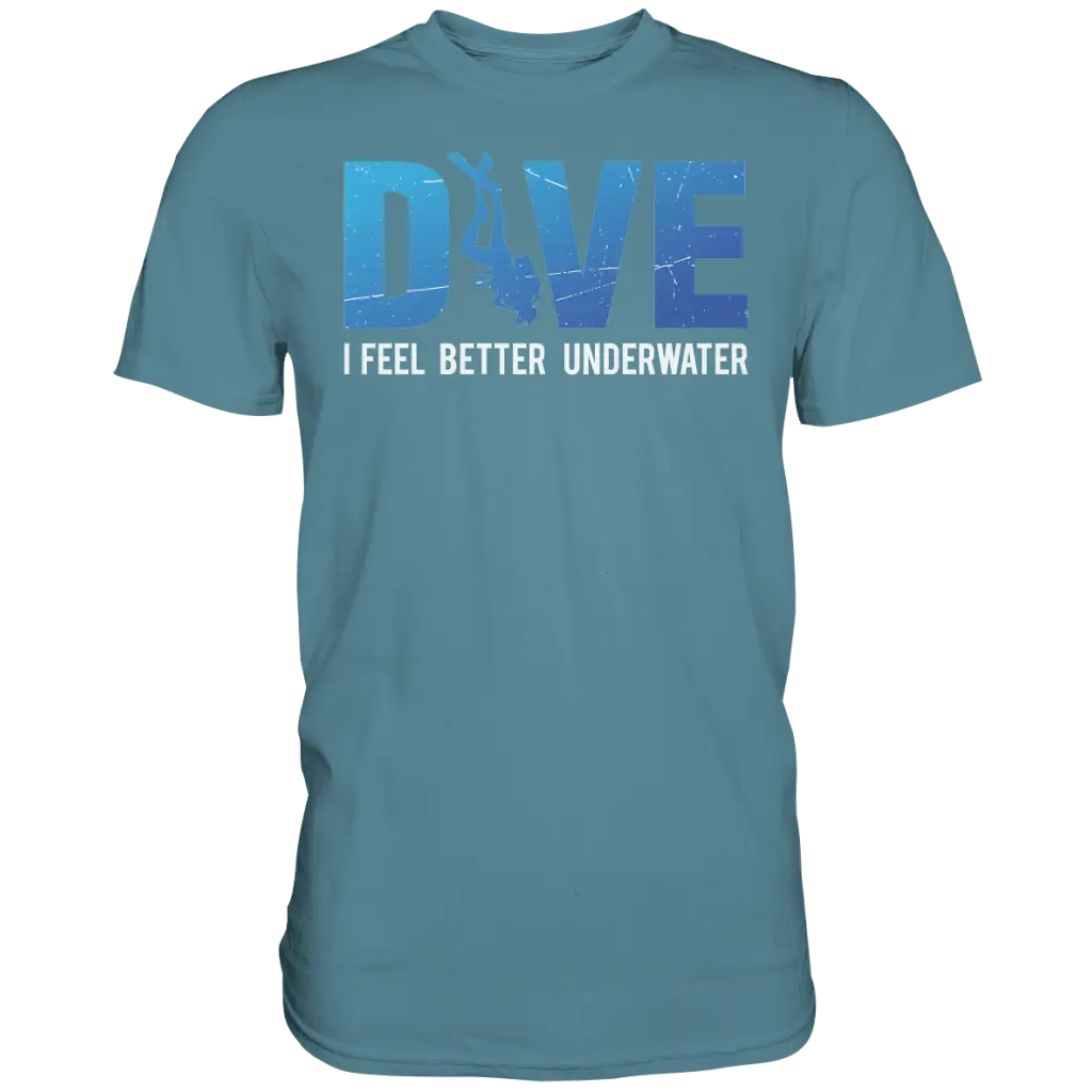 Dive - I Feel better underwater - Premium Shirt - Stone Blue