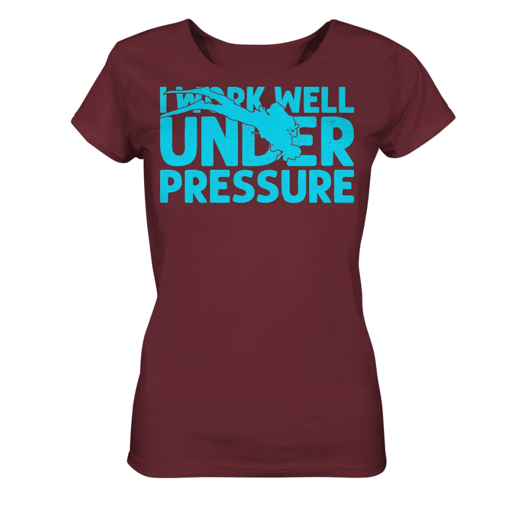 I work well under pressure - Ladies Organic Shirt - Burgundy