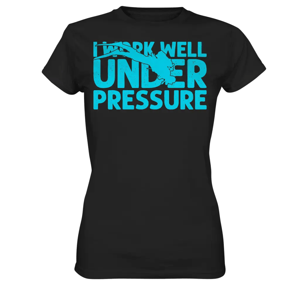 I work well under pressure - Ladies Premium Shirt - Black /