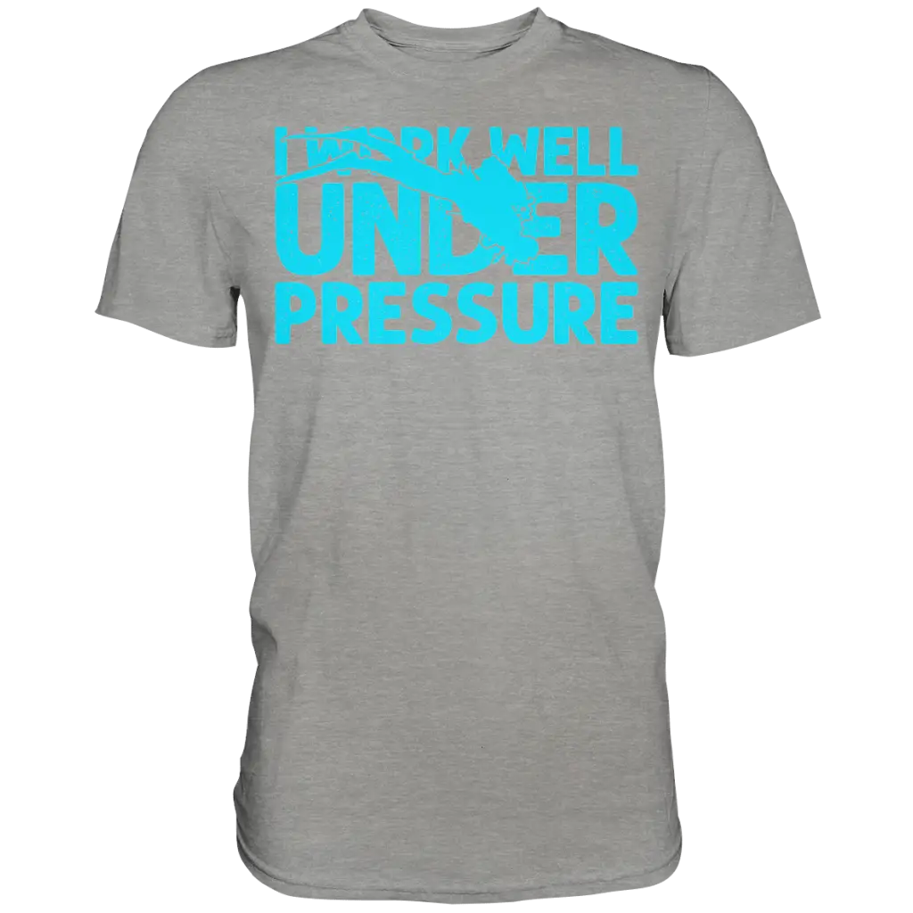 I work well under pressure - Premium Shirt - Sports Grey