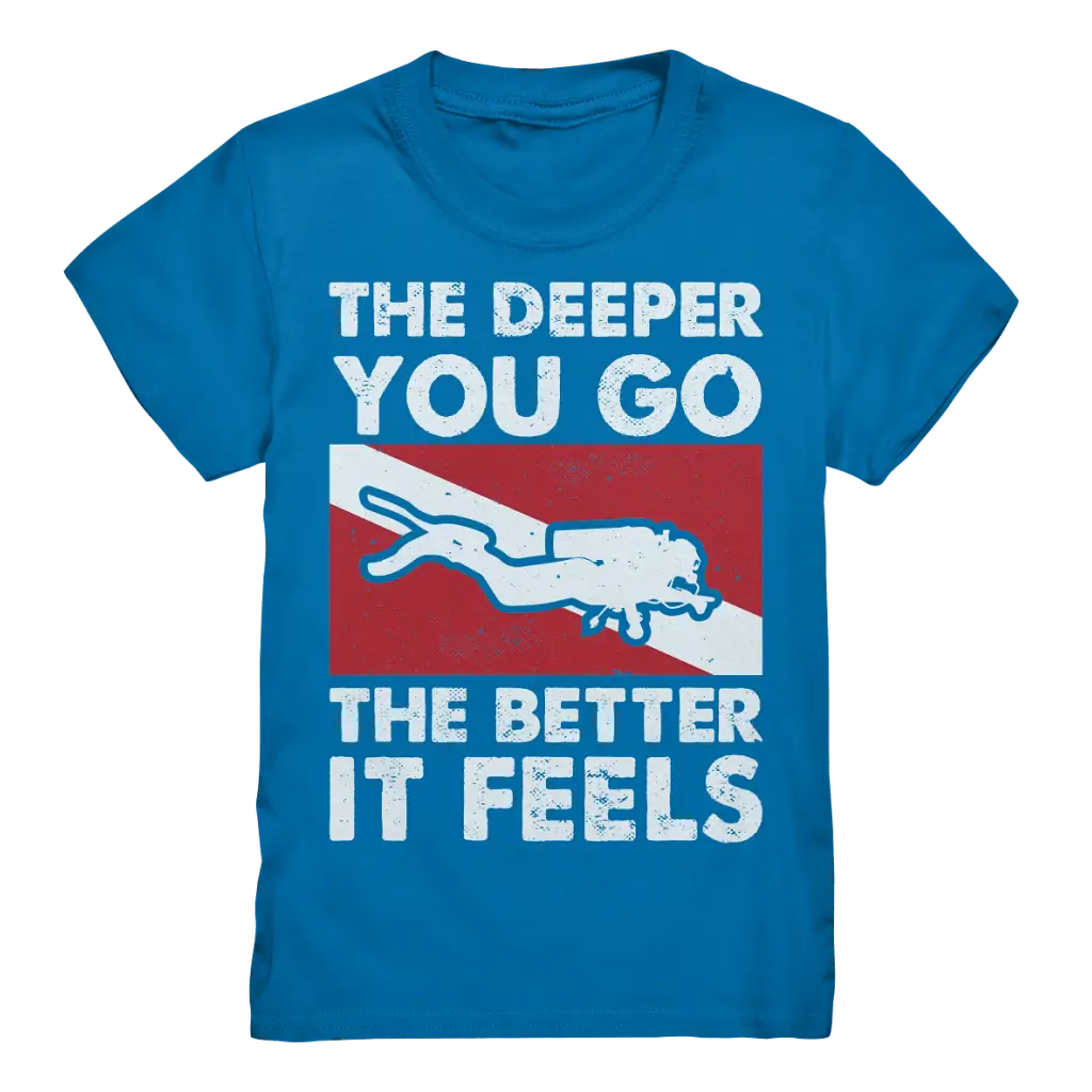 The Deeper you Go the better it feels - Kids Premium Shirt -