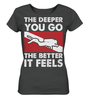 The Deeper you Go the better it feels - Ladies Organic Shirt