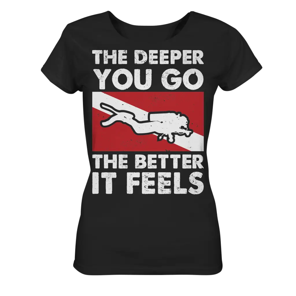 The Deeper you Go the better it feels - Ladies Organic Shirt