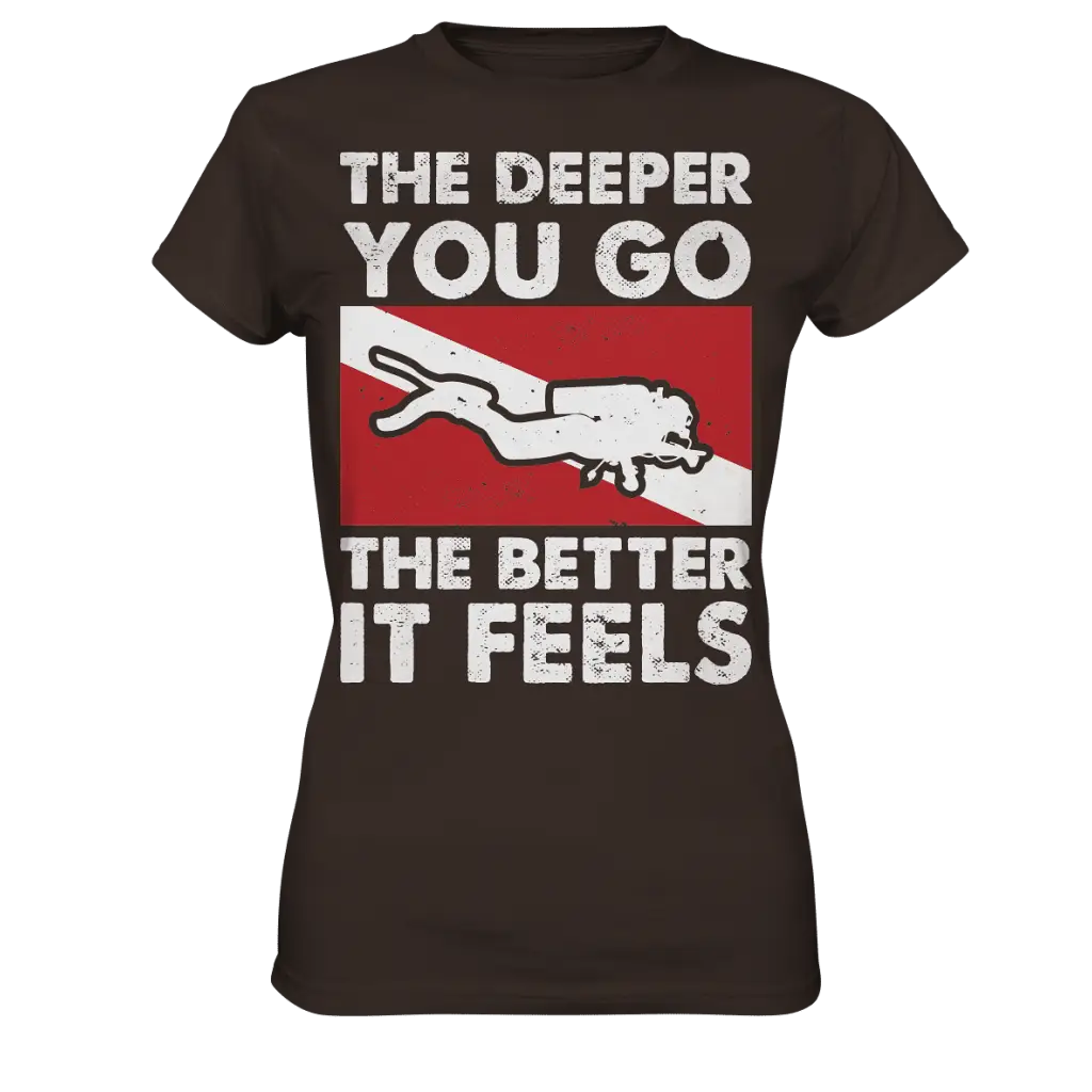 The Deeper you Go the better it feels - Ladies Premium Shirt