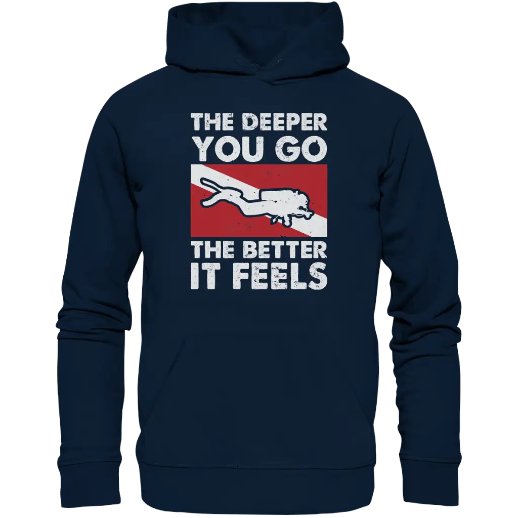 The Deeper you Go the better it feels - Organic Hoodie -