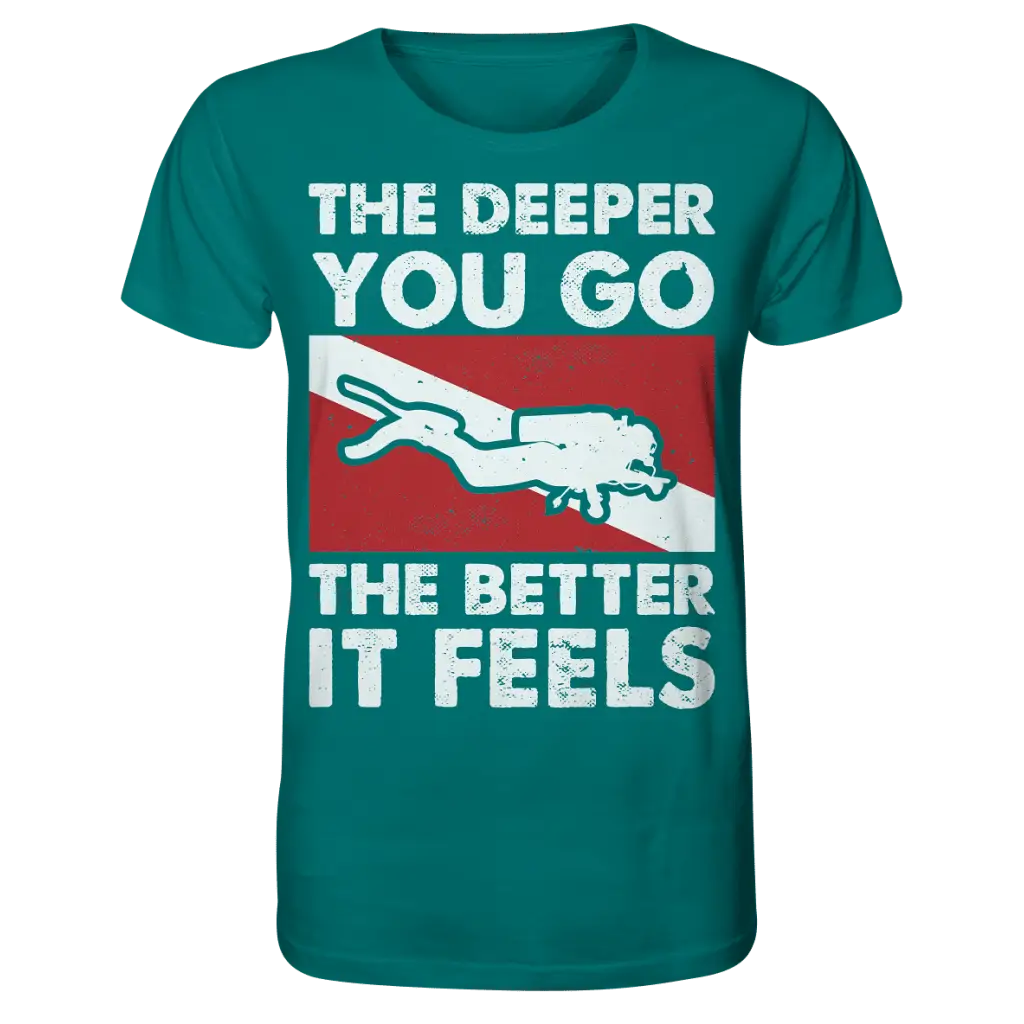 The Deeper you Go the better it feels - Organic Shirt -